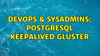 Celebrity DevOps & SysAdmins: Postgresql keepalived gluster Profile