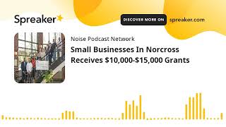 Small Businesses In Norcross Receives $10,000-$15,000 Grants