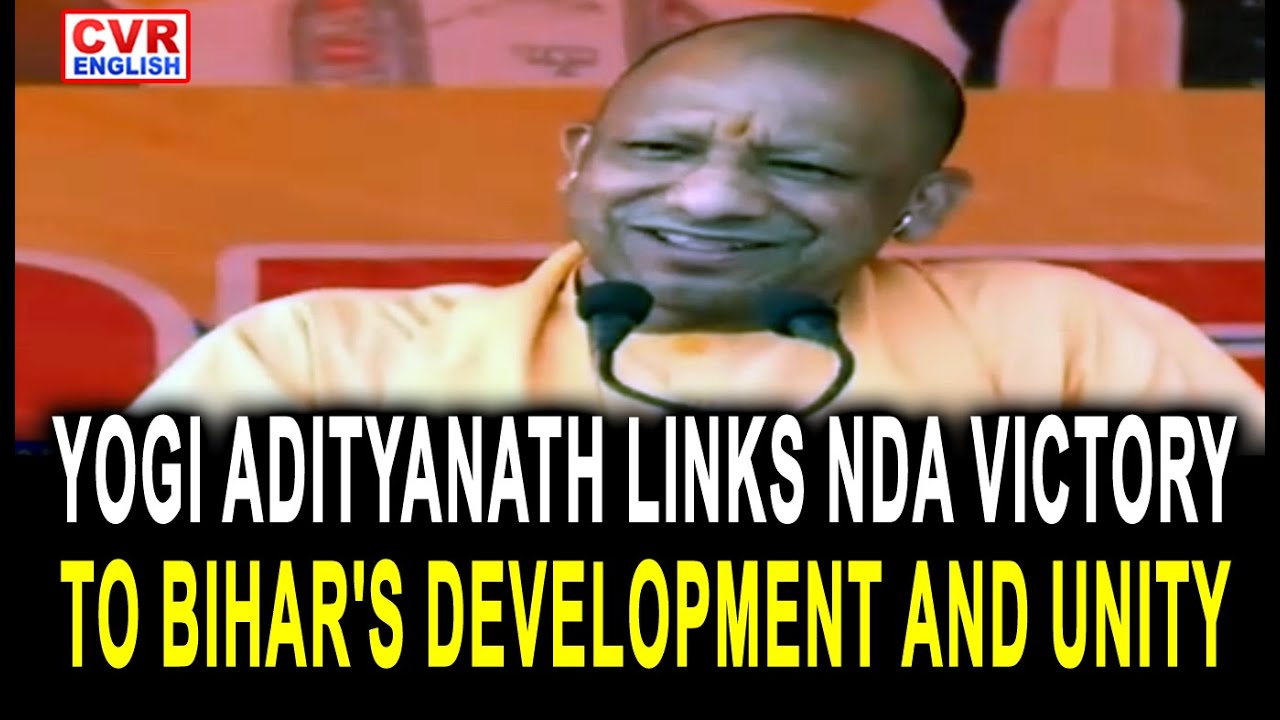 Yogi Adityanath Links NDA Victory to Bihar's Development and Unity | CVR English