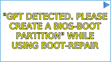Ubuntu: "GPT detected. Please create a BIOS-Boot partition" while using boot-repair