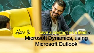 How to Save Contacts from Outlook to Dynamics 365 Sales – Quick & Easy CRM Lead Capture Profile
