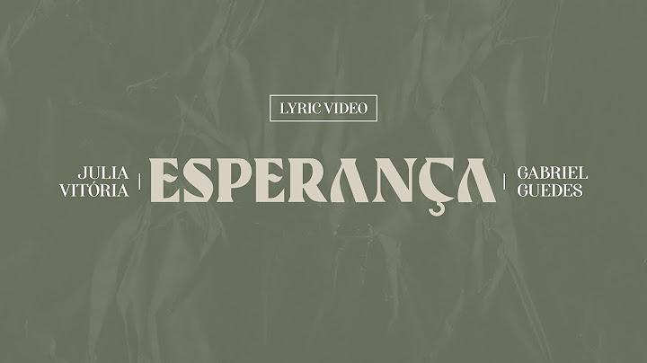 Julia Vitoria e Gabriel Guedes - Esperança (Lyric Video)