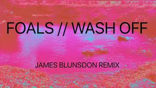 FOALS - Wash Off (James Blunsdon Remix)