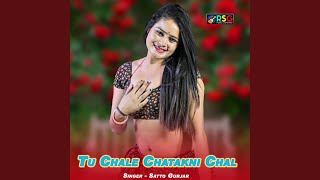 Tu Chale Chatakni Chal - Satto Gurjar