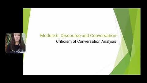 Module 6: Discourse and Conversation (Criticism of Conversation Analysis)