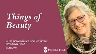 Things of Beauty with Welling Hall - First Monday Lecture March 2026