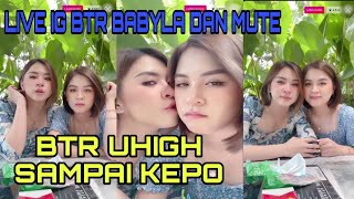 LIVE IG..!! BTR BABYLA DAN BTR METUI | BTR UHIGH KEPO