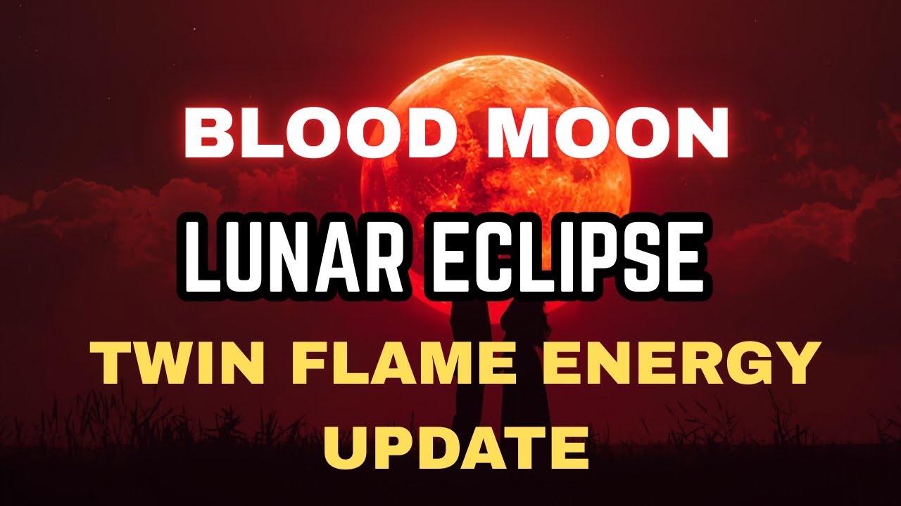 BLOOD MOON LUNAR ECLIPSE & TWIN FLAME ENERGY UPDATE