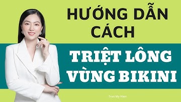 📌 Hướng dẫn kỹ thuật triệt lông vùng bikini | Trần Mỹ Hiền