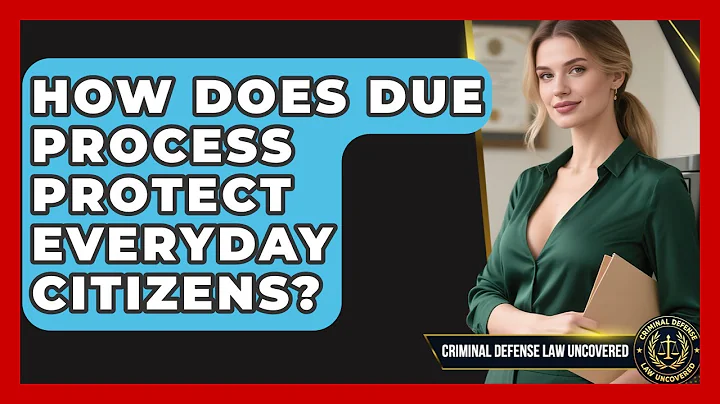 How Does Due Process Protect Everyday Citizens? - Criminal Defense Law Uncovered