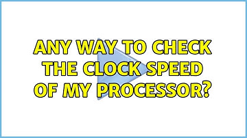 Ubuntu: Any way to check the clock speed of my processor?