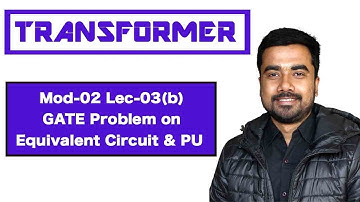 Mod-02 Lec-03(b) GATE Problem on Equivalent Circuit & Per Unit Concepts