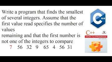 Write a program that finds the smallest of several integers. Solution How to program with C++