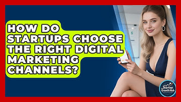 How Do Startups Choose The Right Digital Marketing Channels? - The Startup Growth Hub