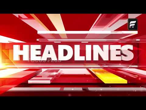 7PM HEADLINES ll FOCUS PLUS ||