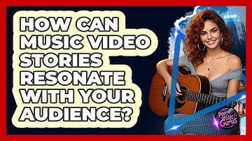 How Can Music Video Stories Resonate With Your Audience? - Pop Music Gurus