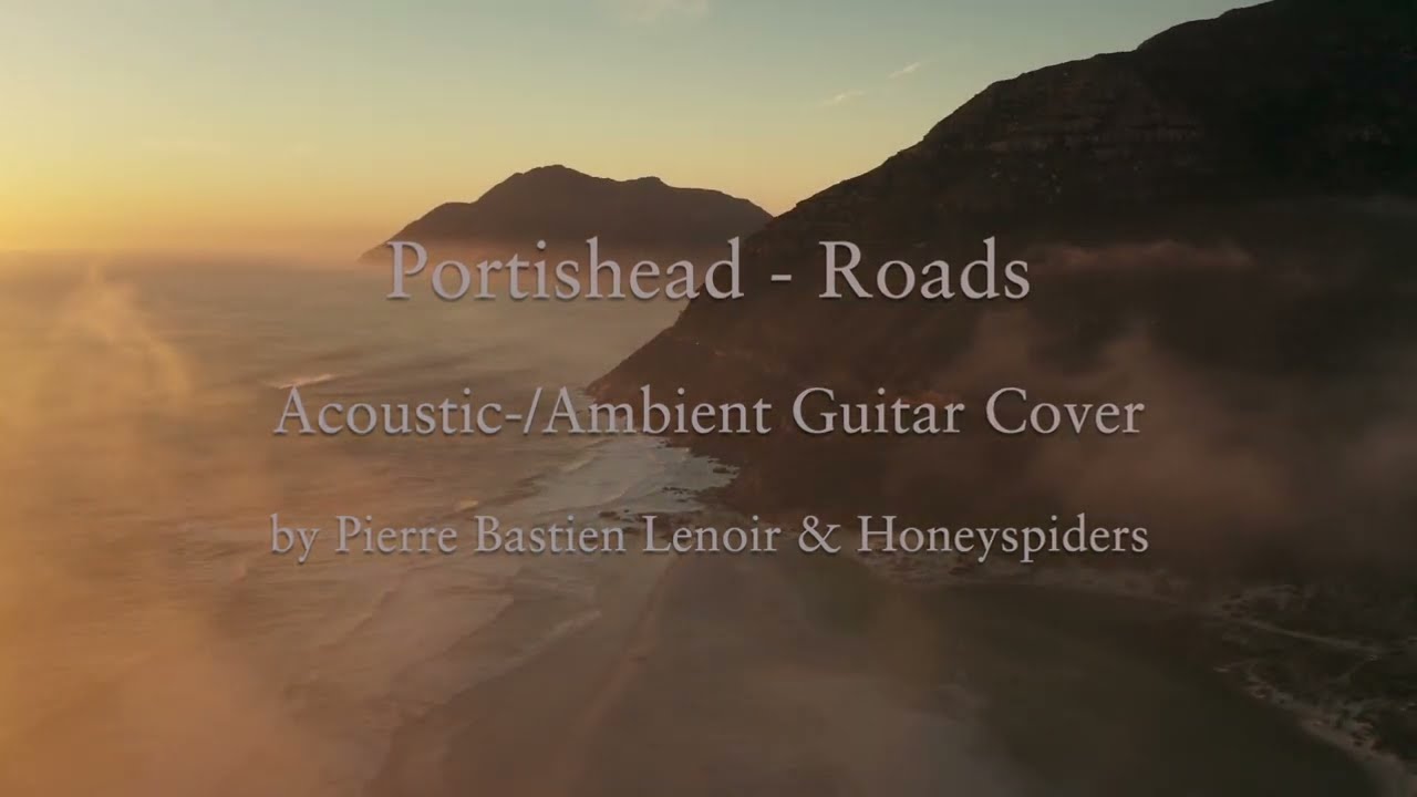 Portishead - Roads - Acoustic-/Ambient Guitar Cover by Pierre Bastien Lenoir & Honeyspiders