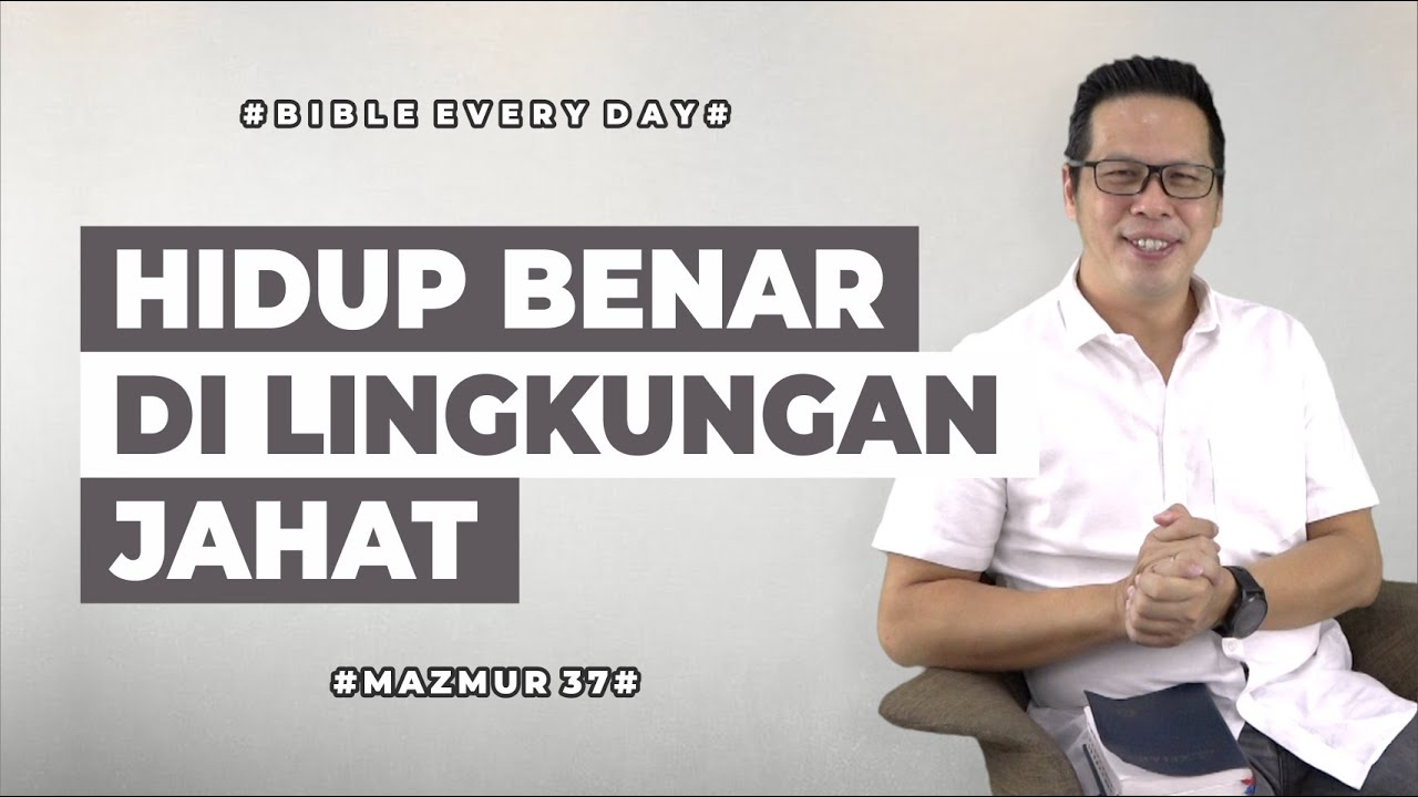 Hidup Benar di Lingkungan Jahat (Mazmur 37) - Petrus Kwik  |  BIBLE EVERY DAY