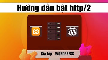 [ Giả lập - WP 06] Hướng dẫn kích hoạt giao thức http/2 cho localhost xampp