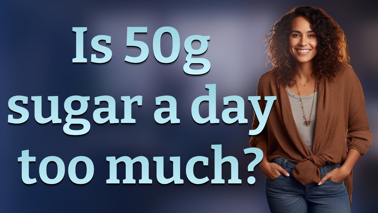 Is 50g sugar a day too much?