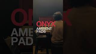 Onyx – Ambient Pads