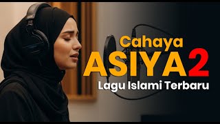 LAGU ISLAMI TERBARU! Cahaya Asiya 2 - Lagu Sedih Tentang Kisah Asiyah binti Muzahim Istri Firaun