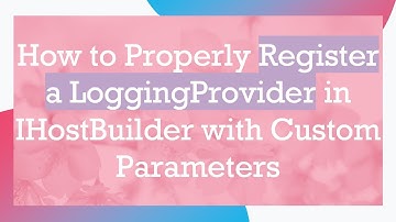How to Properly Register a LoggingProvider in IHostBuilder with Custom Parameters