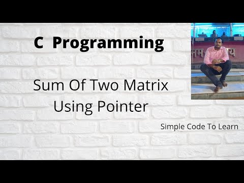 Write C/C++ A Program To Find The Sum Of Two Matrix Using Pointer - YouTube
