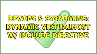 DevOps & SysAdmins: Dynamic VirtualHost w/ Include Directive