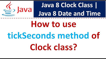 How to use tickSeconds method of Clock class? | Java 8 Date and Time