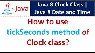 How to use tickSeconds method of Clock class? | Java 8 Date and Time
