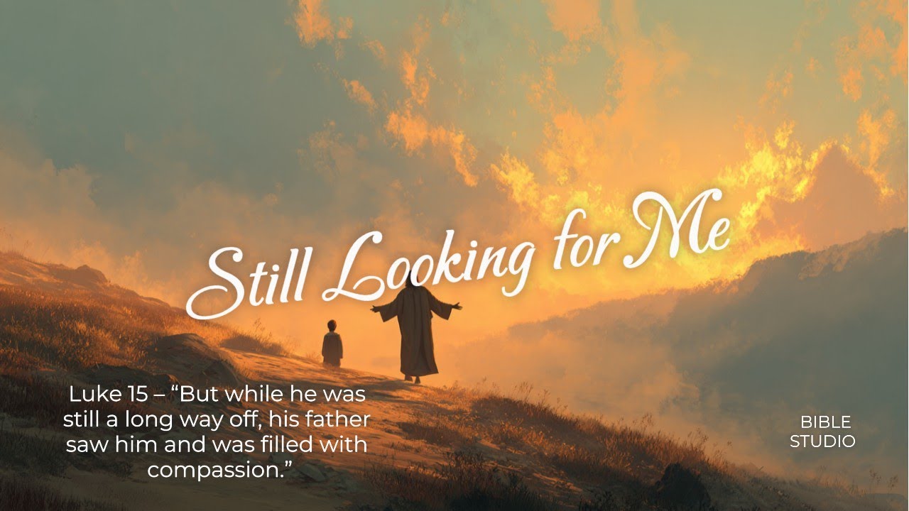 Still Looking for Me | Luke 15