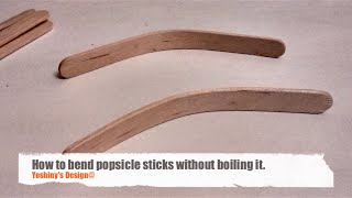How to Bend Popsicle sticks without boiling it.