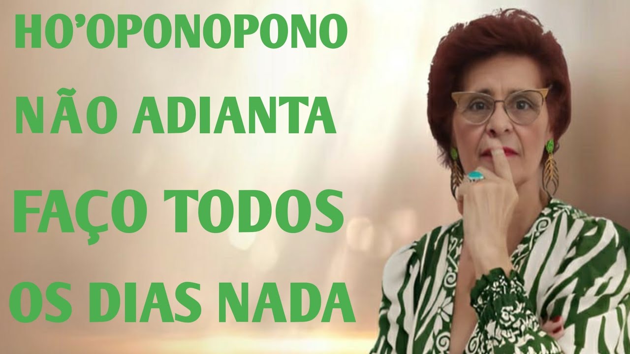 HO'OPONOPONO NÃO ADIANTA FAÇO TODOS OS DIAS E NADA 