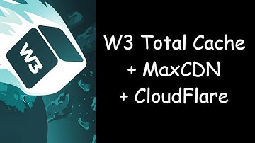 How To Setup W3 Total Cache With MaxCDN (StackPath) + Cloudflare