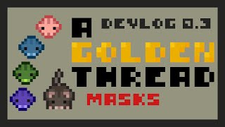 A Golden Thread Devlog #0.3 (Masks)