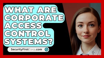 What Are Corporate Access Control Systems? - SecurityFirstCorp.com