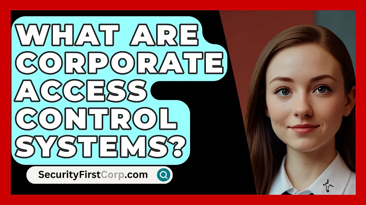 What Are Corporate Access Control Systems? - SecurityFirstCorp.com
