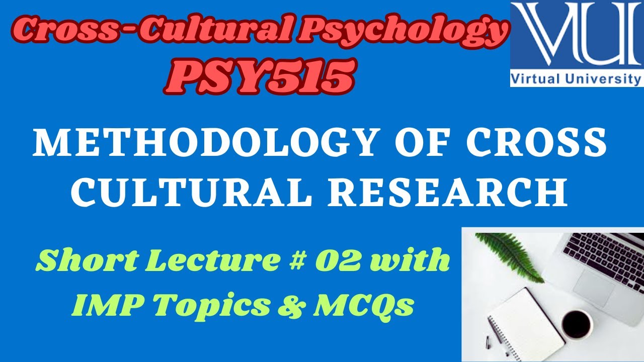 PSY 515 Short Lecture 2 || IMETHODOLOGY OF CROSS CULTURAL RESEARCH Psychology || VU