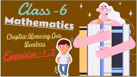 Chapter-1 Knowing Our Numbers( Exercise 1.2 Part-1)