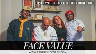 Face Value Podcast 220: THT Idea Is For THT Moment ft. HXLT