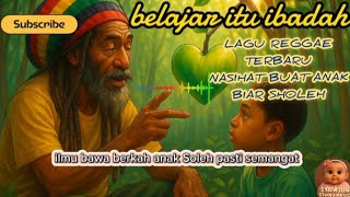 Lagu Reggae Anak Islami | Belajar Itu Ibadah | Nasihat Bijak Bikin Anak Sholeh