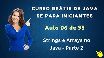 Curso de Java Grátis Para Iniciantes - Aula 006 - Arrays e Strings no Java - Parte 2