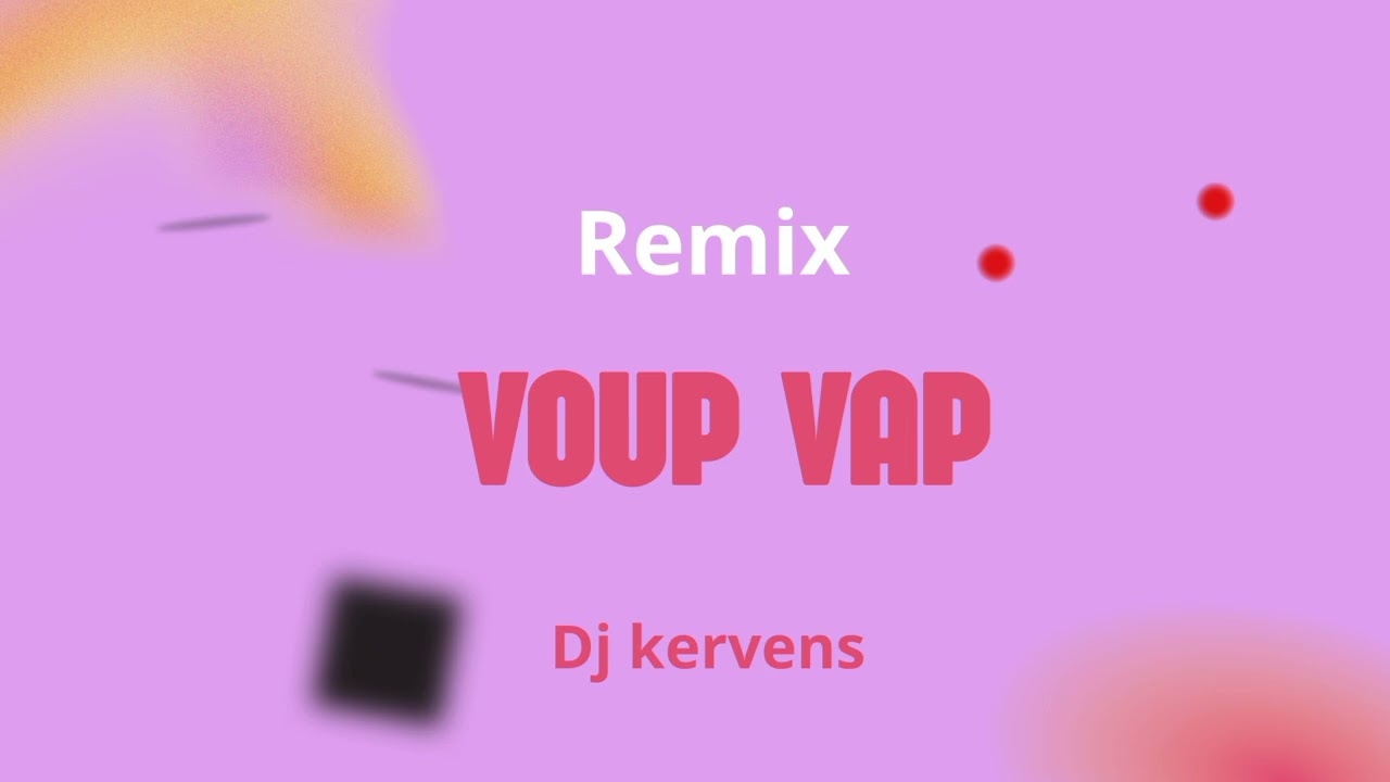 REMIX VOUP VAP BY DJ KERVENS - YouTube REMIX VOUP VAP BY DJ KERVENS - YouTube