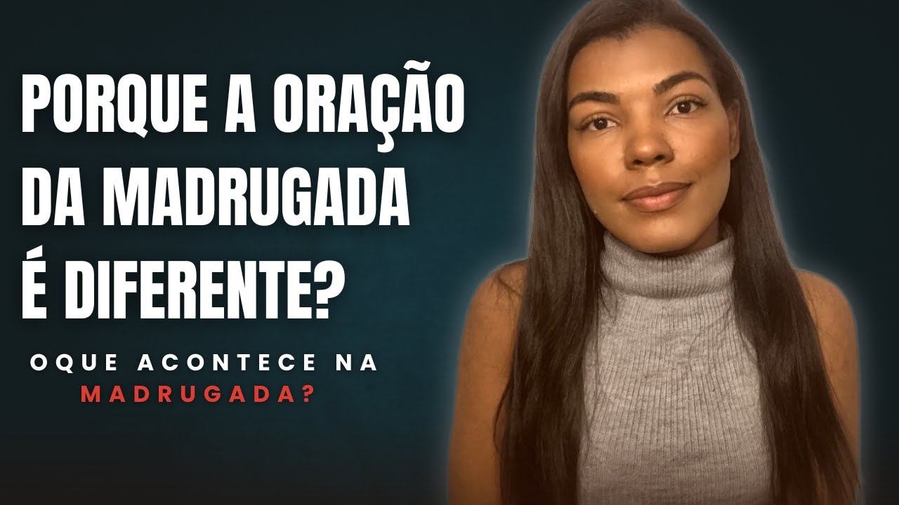 POR QUE A ORAÇÃO DA MADRUGADA É DIFERENTE?