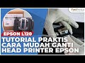 Tutorial cara mengganti head printer epson l120 l210 l310  service printer