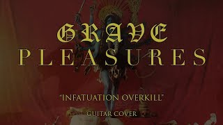 GRAVE PLEASURES - &quot;Infatuation Overkill&quot; | Guitar Cover