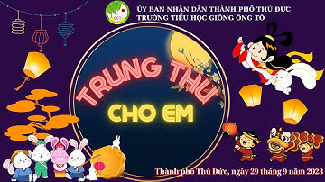 Ngày hội "Trung thu cho em" (29/9/2023) - Trường TH Giồng Ông Tố, Tp Thủ Đức, TPHCM