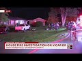 House fire investigation on Vicar Drive