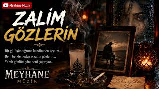 Zalim Gözlerin 💔 Duygusal Meyhane Şarkısı Ayrılık, Hasret Ve Hüzün Meyhane Müzik